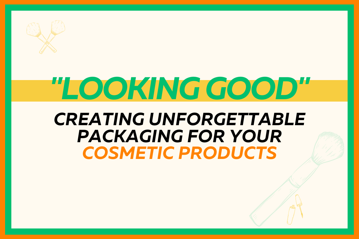 Creating unforgettable packaging for your cosmetic products